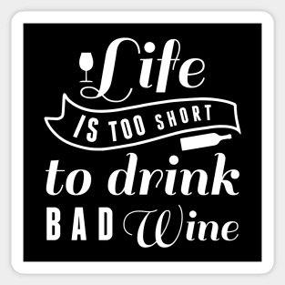 Life Is Too Short To Drink Bad Wine Sticker